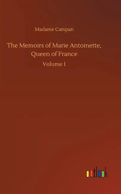 The Memoirs of Marie Antoinette, Queen of France - Hardcover