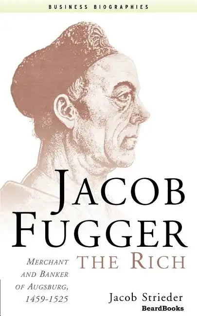 Jacob Fugger the Rich: Merchant and Banker of Augsburg, 1459-1525 - Paperback