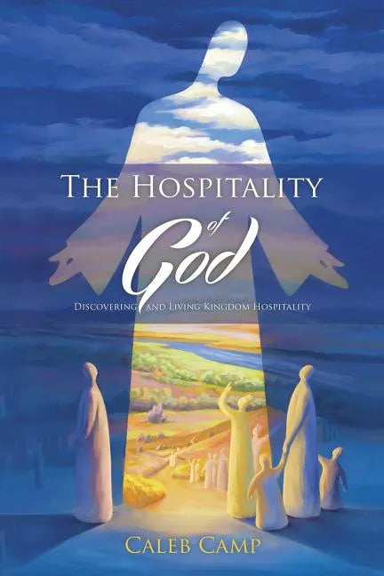 The Hospitality of God: Discovering and Living Kingdom Hospitality - Paperback