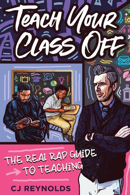 Teach Your Class Off: The Real Rap Guide to Teaching - Paperback