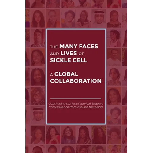 The Many Faces and Lives of Sickle Cell - A Global Collaboration - Hardcover