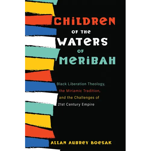 Children of the Waters of Meribah: Black Liberation Theology, the Miriamic Tradition, and the Challenges of Twenty-First-Century Empire - Paperback