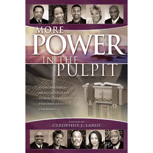 More Power in the Pulpit: How America's Most Effective Black Preachers Prepare Their Sermons - Paperback