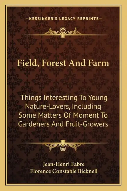 Field, Forest and Farm: Things Interesting to Young Nature-Lovers, Including Some Matters of Moment to Gardeners and Fruit-Growers - Paperback