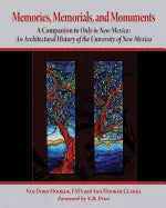 Memories, Memorials, and Monuments: A Companion to Only in New Mexico: An Architectural History of the University of New Mexico: The First Century 188 - Paperback