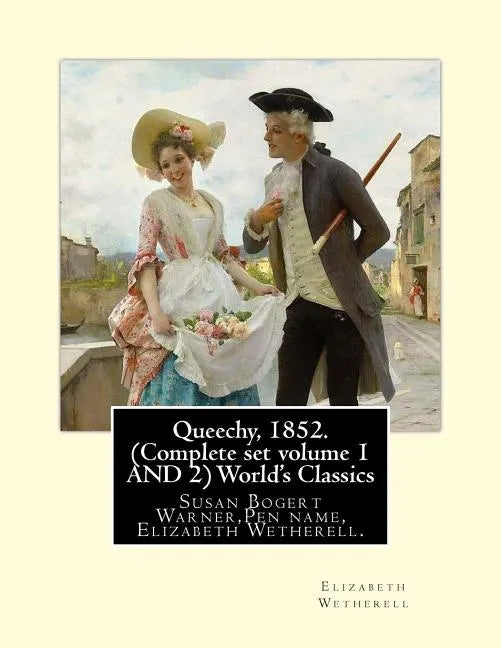 Queechy, 1852. (Complete set volume 1 AND 2) World's Classics: Susan Bogert Warner, Pen name, Elizabeth Wetherell. - Paperback