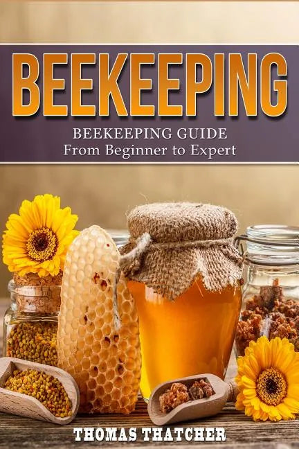 Beekeeping: Beekeeping Guide from Beginner to Expert - Paperback