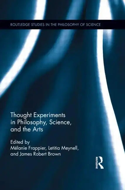 Thought Experiments in Science, Philosophy, and the Arts - Paperback