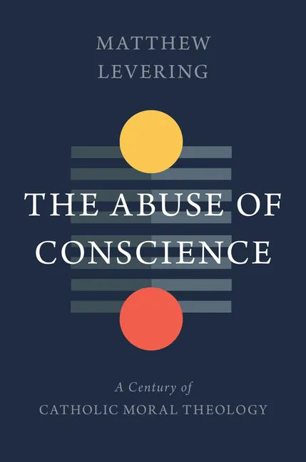 The Abuse of Conscience: A Century of Catholic Moral Theology - Hardcover