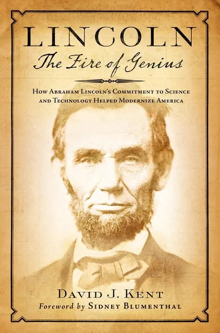 Lincoln: The Fire of Genius: How Abraham Lincoln's Commitment to Science and Technology Helped Modernize America - Hardcover