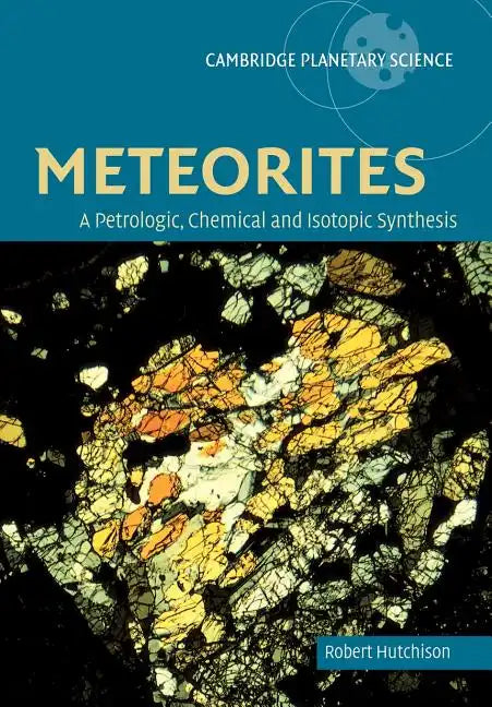 Meteorites: A Petrologic, Chemical and Isotopic Synthesis - Paperback