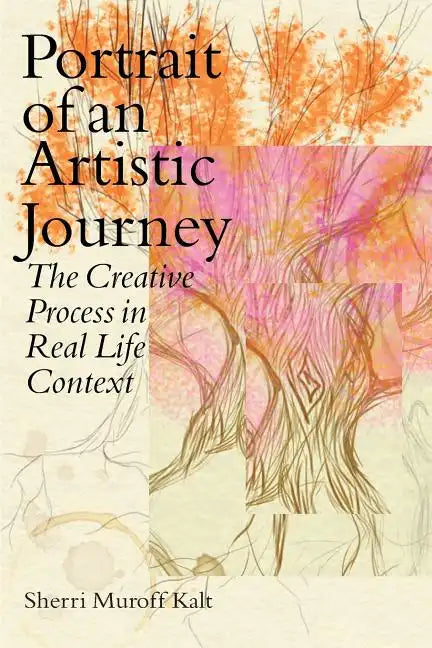 Portrait of an Artistic Journey: The Creative Process in Real Life Context - Paperback