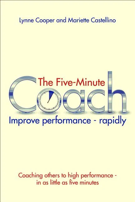 The Five Minute Coach: Improve Performance - Rapidly - Paperback