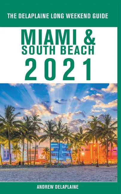 Miami & South Beach - The Delaplaine 2021 Long Weekend Guide - Paperback