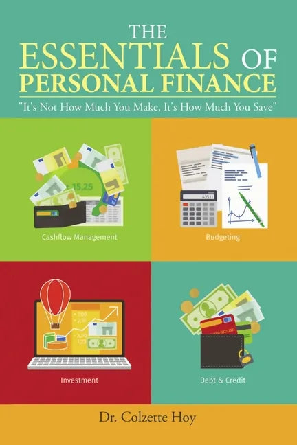 The Essentials of Personal Finance: "It's Not How Much You Make, It's How Much You Save" - Paperback