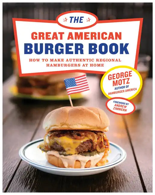 The Great American Burger Book: How to Make Authentic Regional Hamburgers at Home - Hardcover