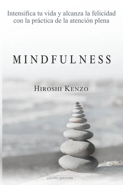 Mindfulness: Intensifica tu vida y alcanza la felicidad con la práctica de la atención plena - Paperback