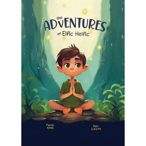 The Adventures of Elfic Helfic: Discover the Magic of Health Illustrated Children Book - Paperback
