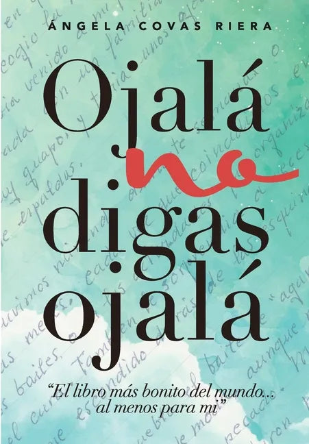 Ojalá no digas Ojalá: El libro más bonito del mundo ... al menos para mí - Paperback