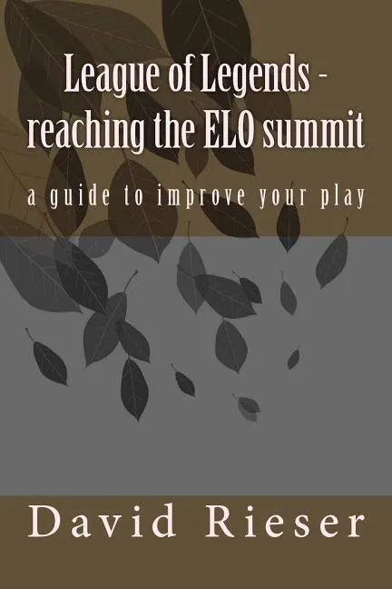 League of Legends - reaching the ELO summit: a guide to improve your play - Paperback