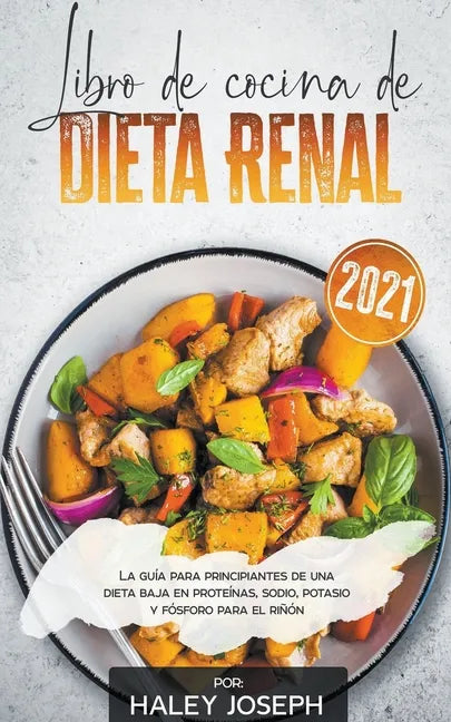 Libro de cocina de dieta renal, La guía para principiantes de una dieta baja en proteínas, sodio, potasio y fósforo para el riñón - Paperback