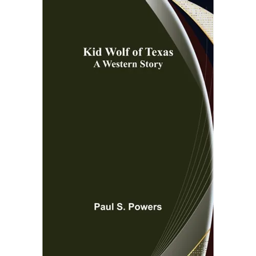 Kid Wolf of Texas; A Western Story - Paperback