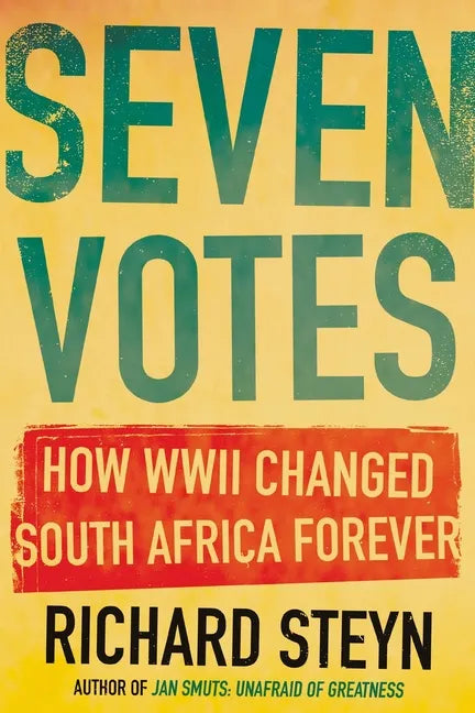 Seven Votes: How WWII Changed South Africa Forever - Paperback