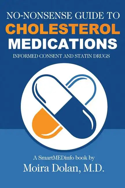 No-Nonsense Guide to Cholesterol Medications: Informed Consent and Statin Drugs - Paperback