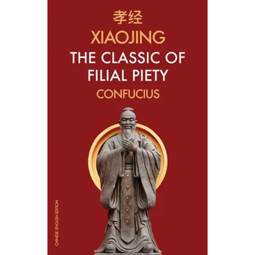 Xiaojing The Classic of Filial Piety: Chinese-English Edition - Hardcover