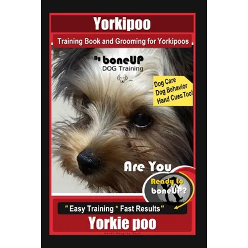 Yorkipoo Training Book and Grooming for Yorkipoos, By BoneUP DOG Training, Are You Ready to Bone Up? Easy Training * Fast Results, Yorkie Poo - Paperback