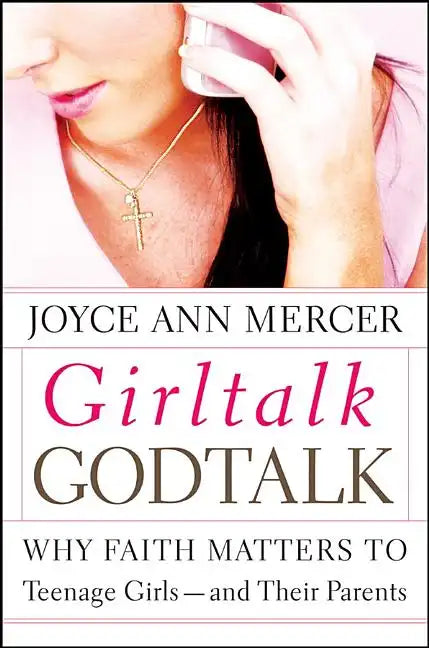 Girltalk / Godtalk: Why Faith Matters to Teenage Girls--And Their Parents - Paperback