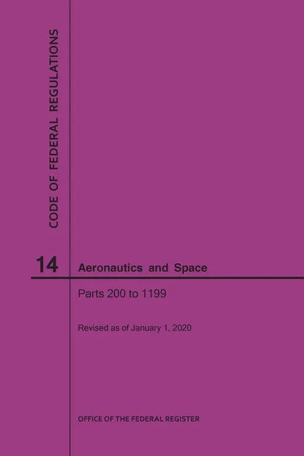 Code of Federal Regulation, Title 14, Aeronautics and Space, Parts 200-1199, 2020 - Paperback