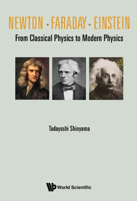Newton . Faraday . Einstein: From Classical Physics to Modern Physics - Hardcover