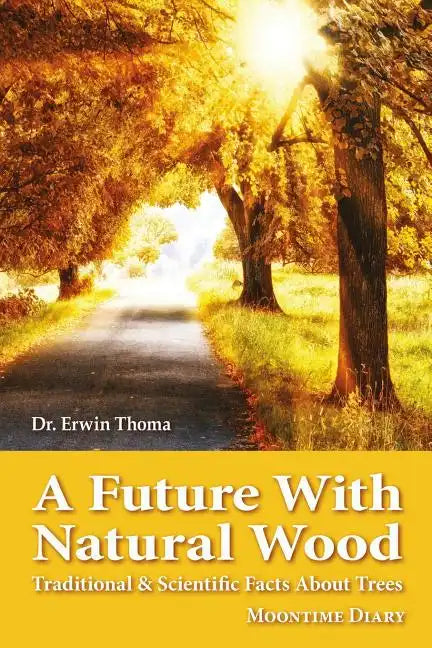 A Future with Natural Wood: Traditional & Scientific Facts About Trees - Paperback