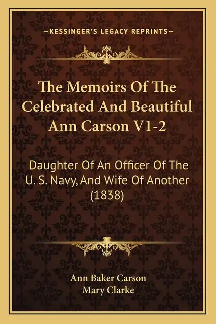 The Memoirs Of The Celebrated And Beautiful Ann Carson V1-2: Daughter Of An Officer Of The U. S. Navy, And Wife Of Another (1838) - Paperback