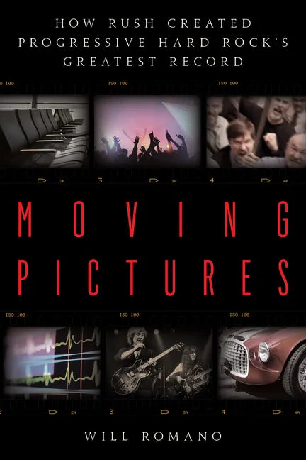 Moving Pictures: How Rush Created Progressive Hard Rock's Greatest Record - Paperback