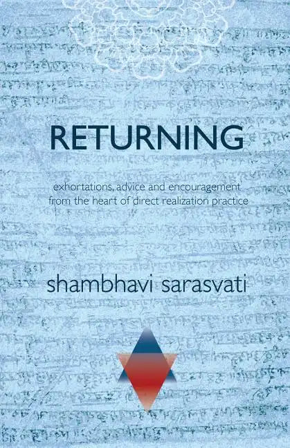 Returning: exhortations, advice and encouragement from the heart of direct realization practice - Paperback