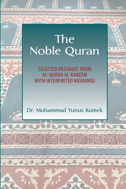 The Noble Quran: Selected Passages from Al-Quran Al-Kareem with Interpreted Meanings - Paperback