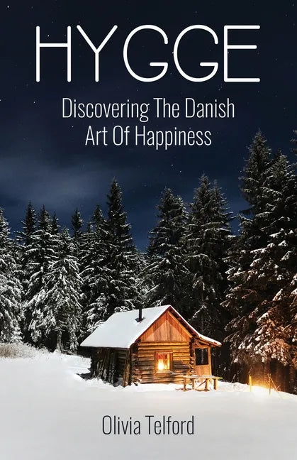 Hygge: Discovering The Danish Art Of Happiness -- How To Live Cozily And Enjoy Life's Simple Pleasures - Paperback