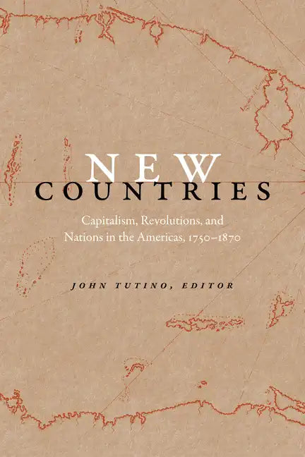 New Countries: Capitalism, Revolutions, and Nations in the Americas, 1750-1870 - Paperback