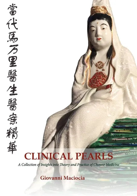 Clinical Pearls: A Collection of Insights into the Theory and Practice of Chinese Medicine - Paperback