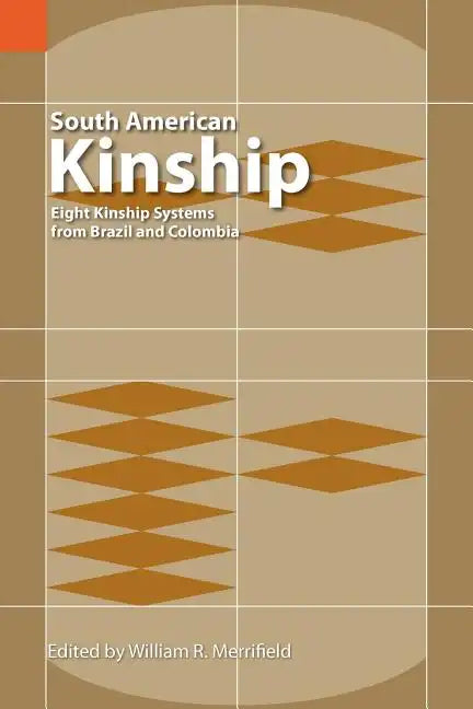 South American Kinship: Eight Kinship Systems from Brazil and Colombia - Paperback