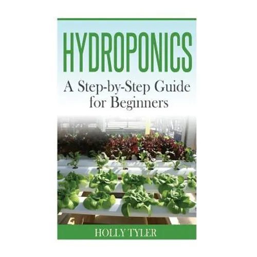 Hydroponics: A Step-by-Step Guide for Beginners - Paperback