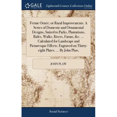 Ferme Ornée; or Rural Improvements. A Series of Domestic and Ornamental Designs, Suited to Parks, Plantations, Rides, Walks, Rivers, Farms, &c. ... Ca - Hardcover