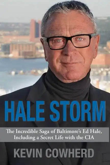 Hale Storm: The Incredible Saga of Baltimore's Ed Hale, Including a Secret Life with the CIA - Paperback