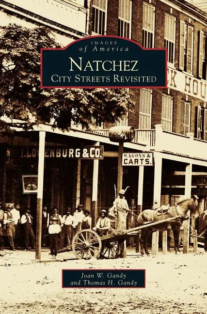 Natchez: City Streets Revisited - Hardcover
