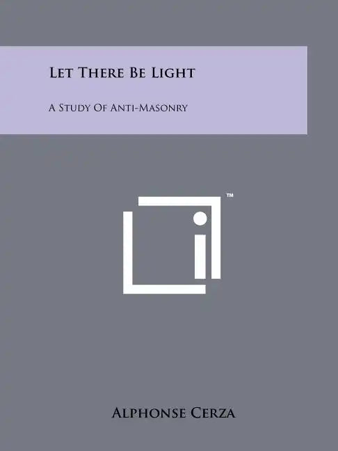 Let There Be Light: A Study Of Anti-Masonry - Paperback
