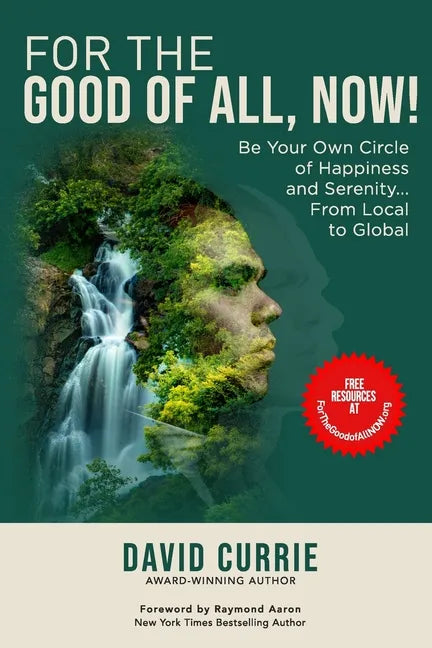 For the Good of All, Now!: Be Your Own Circle of Happiness and Serenity... From Local to Global - Paperback
