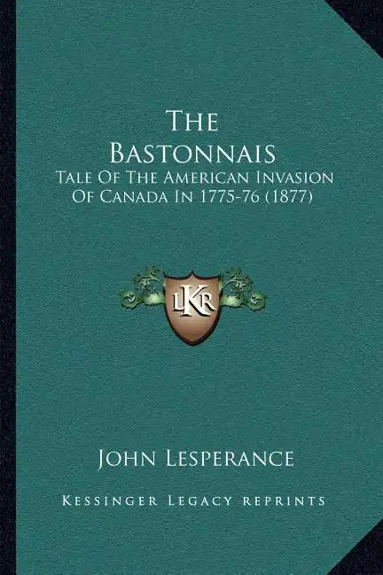 The Bastonnais: Tale Of The American Invasion Of Canada In 1775-76 (1877) - Paperback