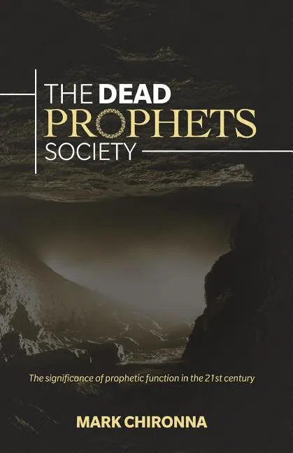 The Dead Prophets Society: The Significance of Prophetic Function in the 21st Century - Paperback